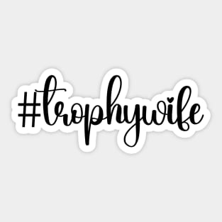 Trophy wife; hashtag; #trophywife; bride; wife; funny wife; joke; funny gift for her; I love my wife; married; pretty; beautiful; funny; cute; pretty; feminine; text only; script; Sticker